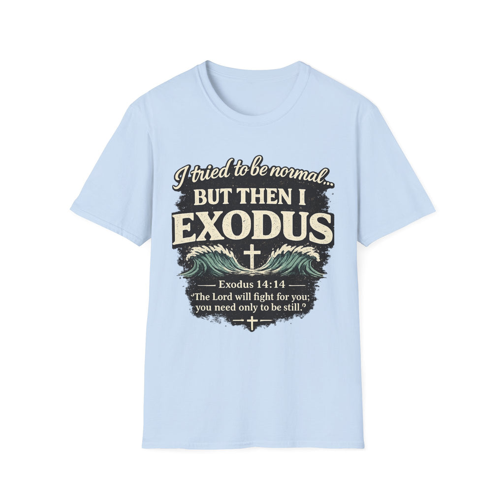 Exodus Bible Verse T-Shirt – "I Tried to Be Normal... But Then I Exodus" Christian Tee