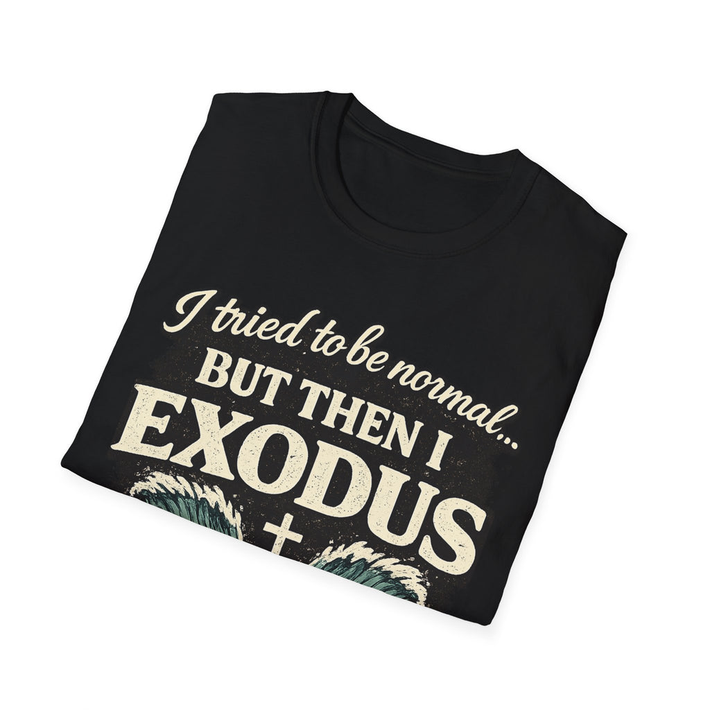 Exodus Bible Verse T-Shirt – "I Tried to Be Normal... But Then I Exodus" Christian Tee