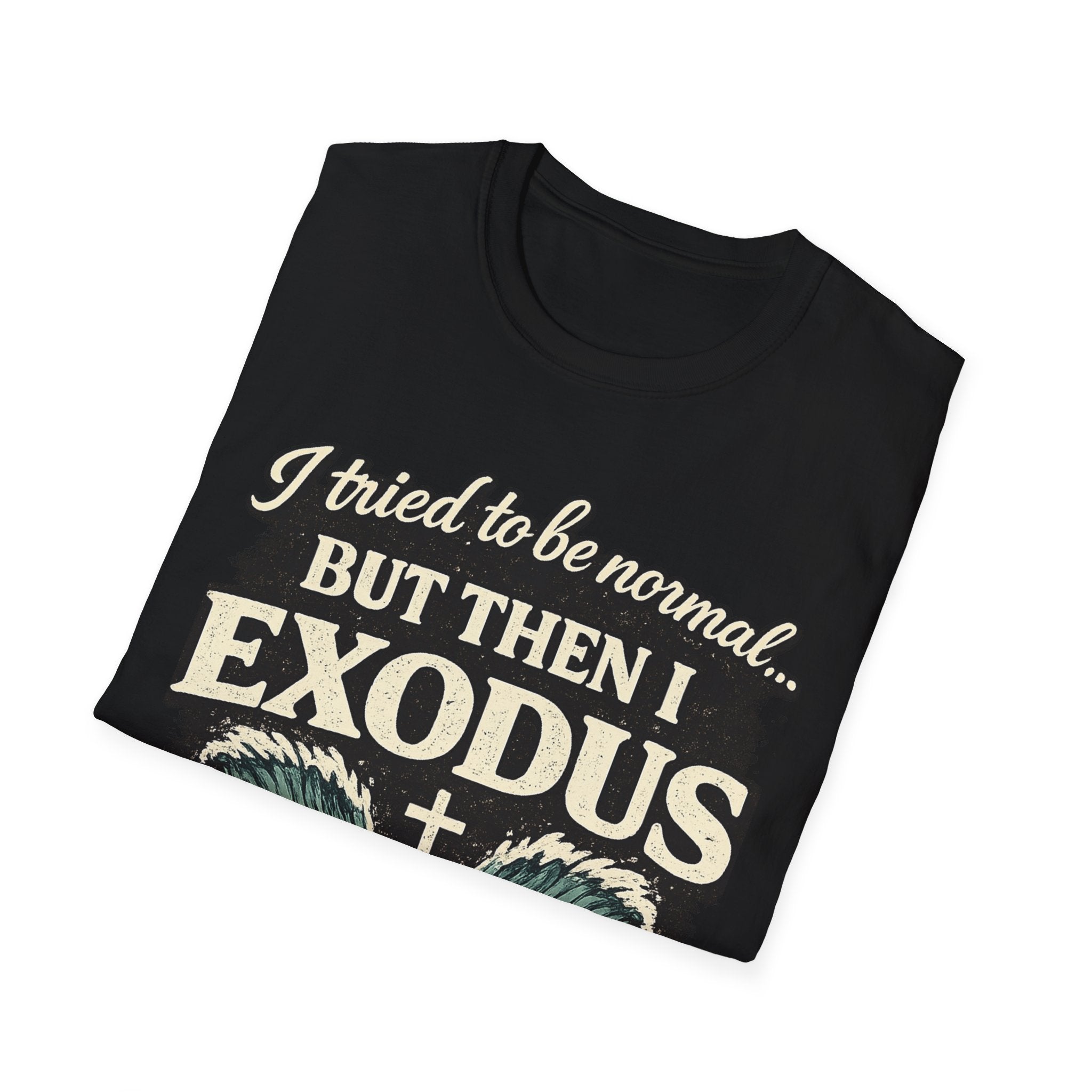 Exodus Bible Verse T-Shirt – "I Tried to Be Normal... But Then I Exodus" Christian Tee