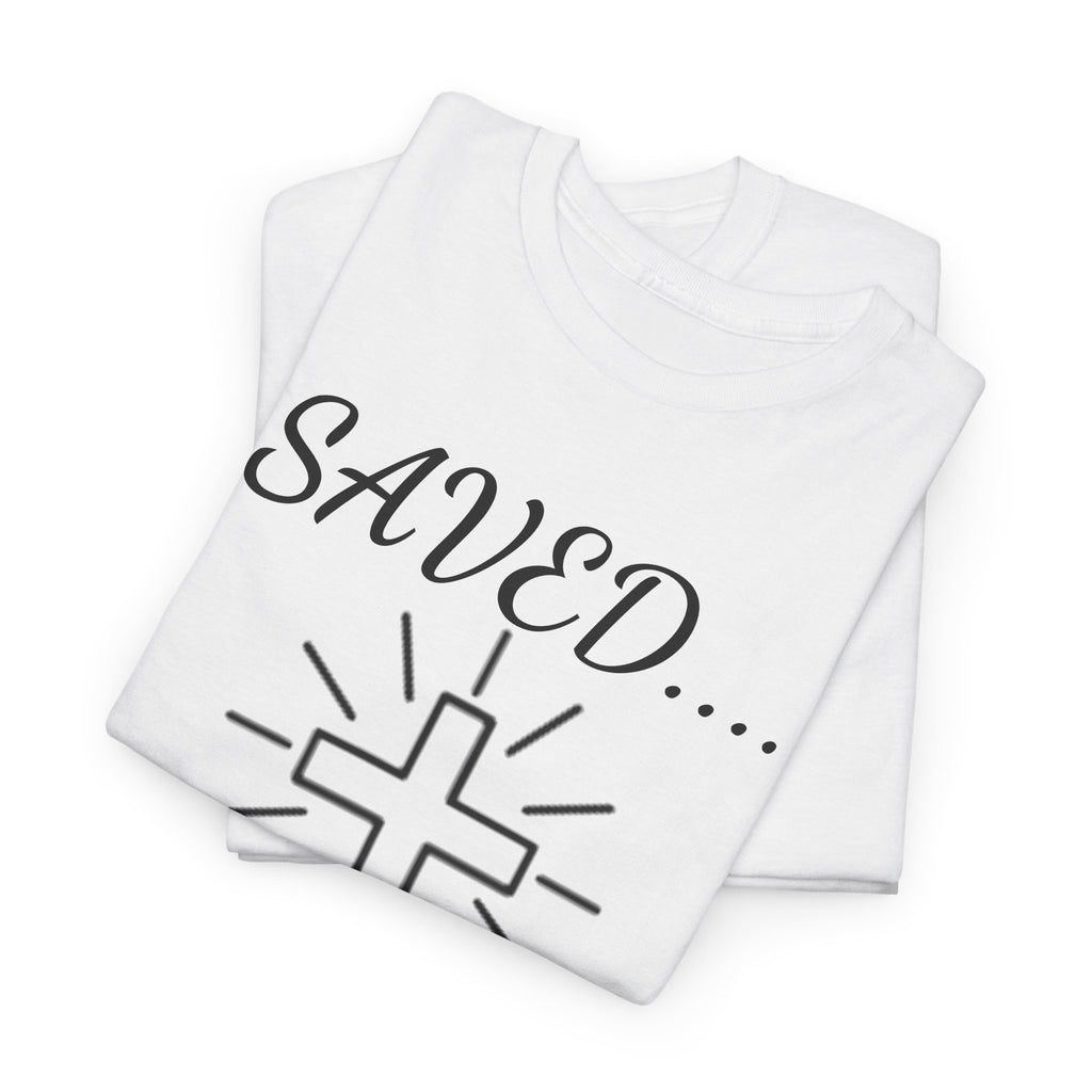 Saved But Still Sarcastic Christian T-Shirt