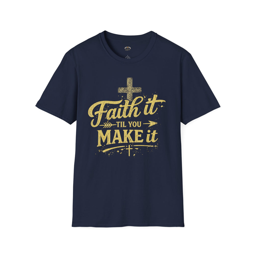 Faith It Till You Make It T-Shirt — Inspirational Christian Graphic Tee